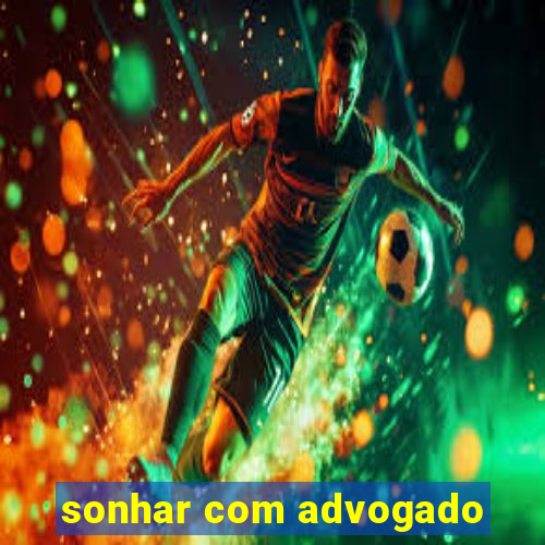 sonhar com advogado